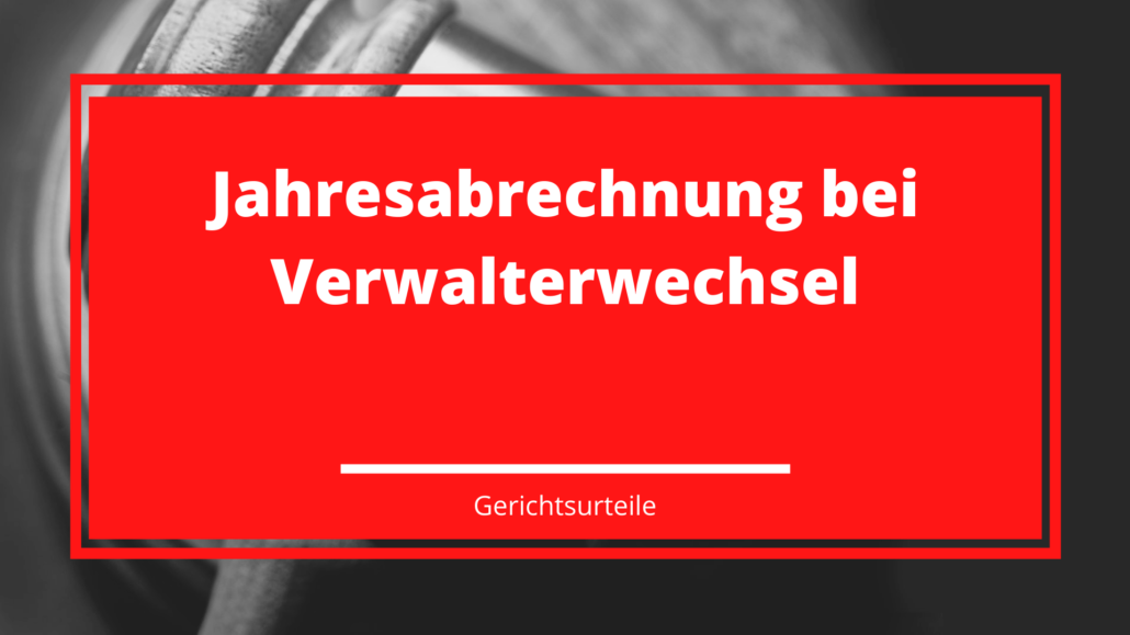 Jahresabrechnung bei Verwalterwechsel