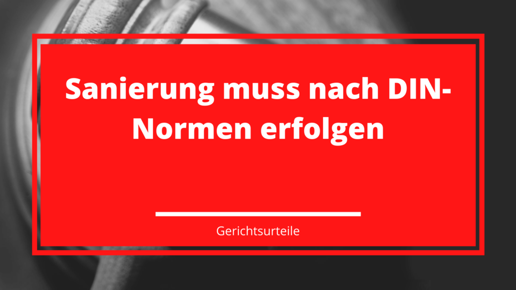 Sanierung muss nach DIN-Normen erfolgen