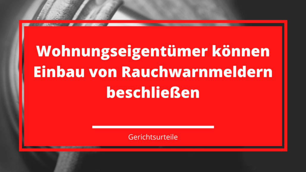 Wohnungseigentümer können Einbau von Rauchwarnmeldern beschließen